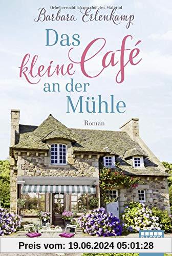 Das kleine Café an der Mühle: Roman (Café-Liebesroman zum Wohlfühlen, Band 1)